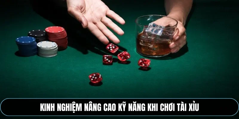 Kinh nghiệm n&acirc;ng cao kỹ năng khi chơi t&agrave;i xỉu